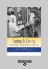 Image for Aging Is Living : Myth-Breaking Stories from Long-Term Care