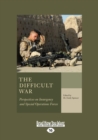Image for The Difficult War : Perspectives on Insurgency and Special Operations Forces