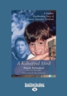 Image for A Kidnapped Mind : A Mother&#39;s Heartbreaking Story of Parental Alienation Syndrome