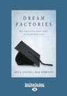 Image for Dream Factories : Why Universities Won&#39;t Solve the Youth Jobs Crisis