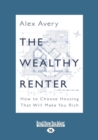 Image for The Wealthy Renter : How to Choose Housing That Will Make You Rich