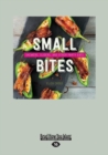 Image for Small bites  : skewers, sliders, and other party eats