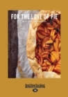Image for For the love of pie  : sweet and savory recipes