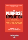 Image for The purpose revolution  : how leaders create engagement and competitive advantage in an age of social good