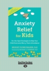 Image for Anxiety Relief for Kids : On-the-Spot Strategies to Help Your Child Overcome Worry, Panic, and Avoidance