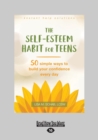 Image for The self-esteem habit for teens  : 50 simple ways to build your confidence every day