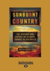 Image for Sunburnt Country : The History and Future of Climate Change in Australia