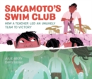 Image for Sakamoto&#39;s Swim Club : How a Teacher Led an Unlikely Team to Victory