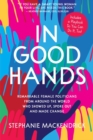 Image for In Good Hands : Remarkable Female Politicians from Around the World Who Showed Up, Spoke Out and Made Change