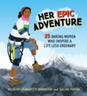 Image for Her epic adventure  : 25 daring women who inspire a life less ordinary