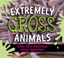 Image for Extremely Gross Animals: Stinky, Slimy and Strange Animal Adaptations