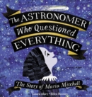 Image for The Astronomer Who Questioned Everything : The Story of Maria Mitchell