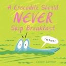 Image for A Crocodile Should Never Skip Breakfast