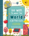 Image for 100 Ways to Make the World a Better Place : An Activity Book to Inspire Change