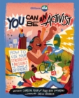 Image for You Can Be An Activist : How to Use Your Strengths and Passions to Make a Difference