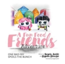 Image for One Bad Fry Spoils the Bunch : A Fun Food Friends Adventure