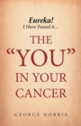 Image for Eureka! I have found it...the YOU in Your Cancer
