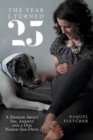 Image for The Year I Turned 25 : A Memoir about Sex, Anxiety and a Dog Named She-Devil
