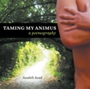 Image for Taming My Animus : A Poemography