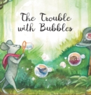 Image for The Trouble with Bubbles