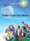 Image for Dawn Over the Moon : The Invention of the Flying Car