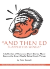 Image for And Then Ed Flapped His Wings : A Collection of Humorous Short Stories About Supposedly Smart People Doing Stupid Things