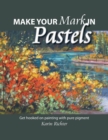 Image for Make Your Mark in Pastels : Get hooked on painting with pure pigment