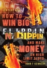 Image for How to win BIG and Make Money on High Limit Slots : Flippin N Dippin