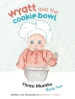 Image for Wyatt and The Cookie Bowl : Book 2: Three Months