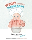 Image for Wyatt and The Cookie Bowl : Book 2: Three Months