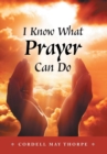 Image for I Know What Prayer Can Do