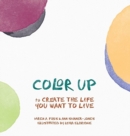 Image for Color Up : to Create the Life You Want to Live
