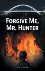 Image for Forgive Me, Mr. Hunter