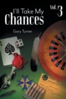 Image for I&#39;ll Take My Chances : Volume 3