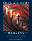 Image for Soul Alchemy Healing : Ground-Breaking Healing Methods That Shift Your Health And Paradigms