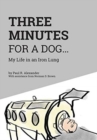 Image for Three Minutes for a Dog : My Life in an Iron Lung