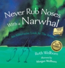 Image for Never Rub Noses With a Narwhal : An Alliterative Look At The Arctic