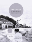 Image for Muskoka Ontario&#39;s Playground : A History of Recreation and Sport in Ontario&#39;s Cottage Country 1860-1945