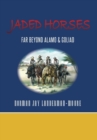 Image for Jaded Horses : Far Beyond Alamo &amp; Goliad