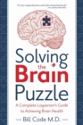 Image for Solving the Brain Puzzle : A Complete Layperson&#39;s Guide to Achieving Brain Health