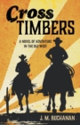 Image for Cross Timbers : A Novel of Adventure in the Old West