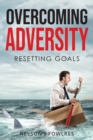 Image for Overcoming Adversity : Resetting Goals