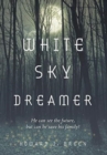 Image for White Sky Dreamer : He can see the future, but can he save his family?