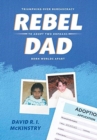 Image for Rebel Dad : Triumphing Over Bureaucracy to Adopt Two Orphans Born Worlds Apart