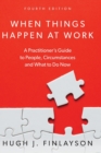 Image for When Things Happen At Work : A Practitioner&#39;s Guide to People, Circumstances and What to Do Now