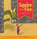 Image for Squire With Fire : A Happy Dragon Tale