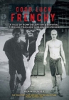 Image for Good Luck Frenchy : A Tale of RCMP Deception &amp; Survival Through Thailand&#39;s Deadliest Prison