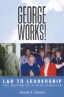 Image for George Works! Lad to Leadership : The Making of a New Canadian