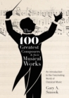 Image for The 100 Greatest Composers and Their Musical Works : An Introduction to the Fascinating World of Classical Music