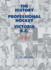 Image for The History of Professional Hockey in Victoria : Bc: 1911-2011